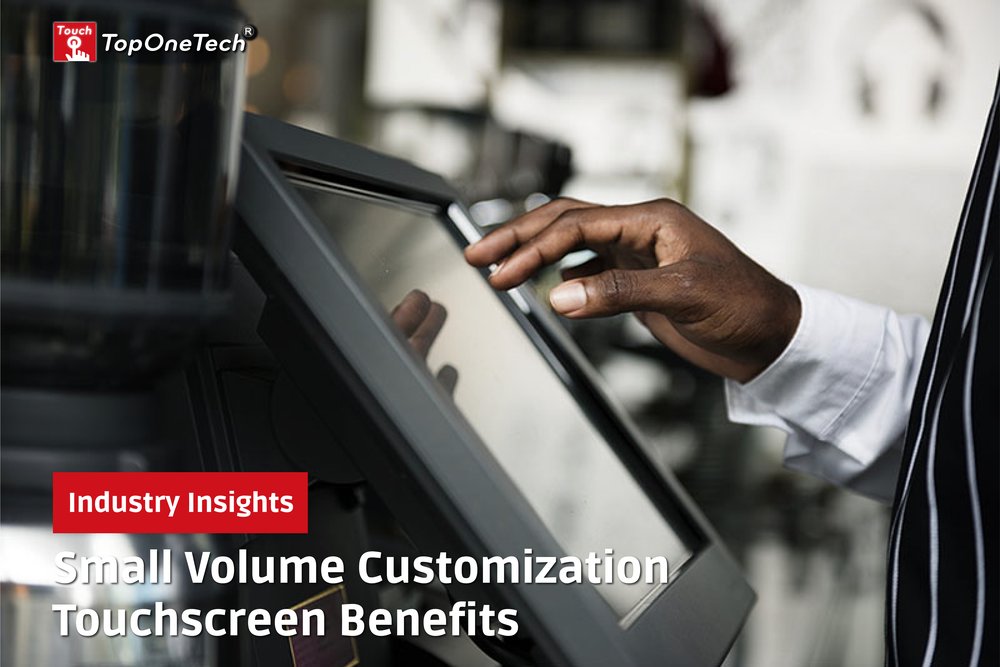 Small Volume Customization Touchscreen